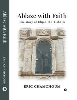 Ablaze with Faith-The story of Elijah the Tishbite